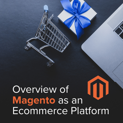 Overview of Magento as an Ecommerce Platform
